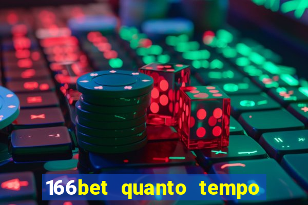 166bet quanto tempo demora para cair na conta